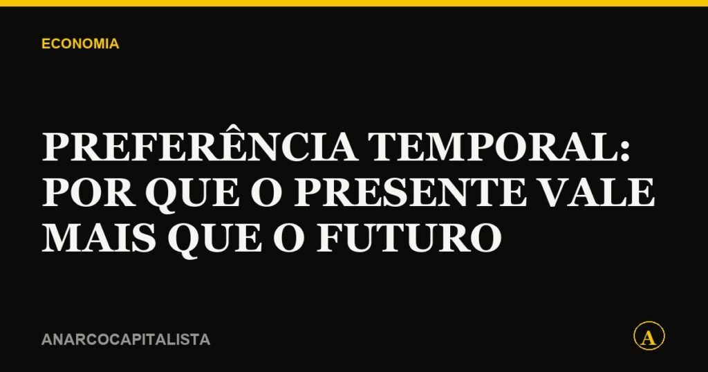 Preferência temporal: por que o presente vale mais que o futuro