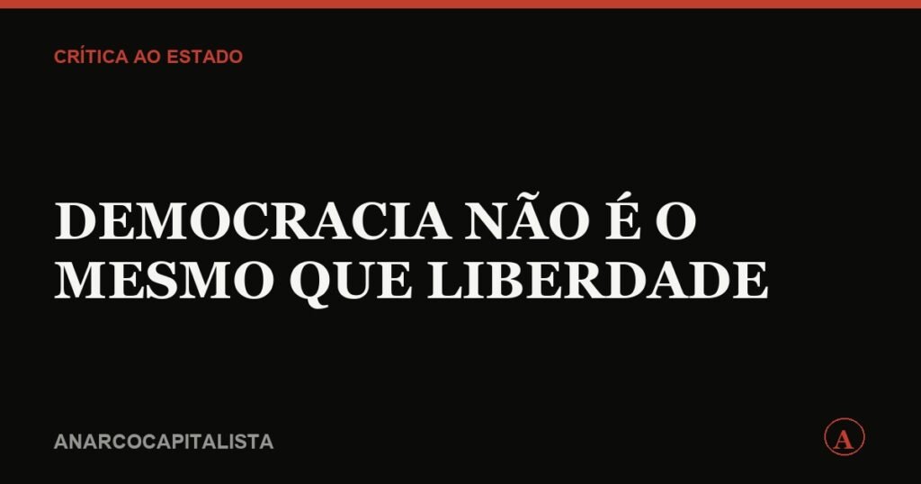 Democracia não é o mesmo que liberdade