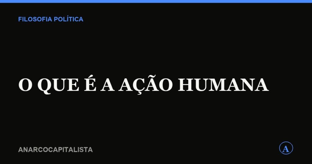 O que é a ação humana